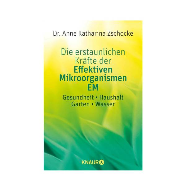 Die erstaunlichen Kräfte der Effektiven Mikroorganismen - Dr. Anne Katharina Zschocke