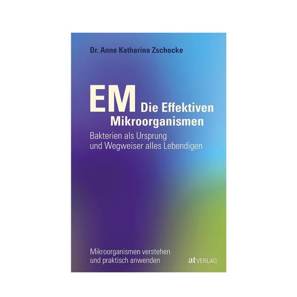 EM - Die Effektiven Mikroorganismen - Dr. Anne Katharina Zschocke